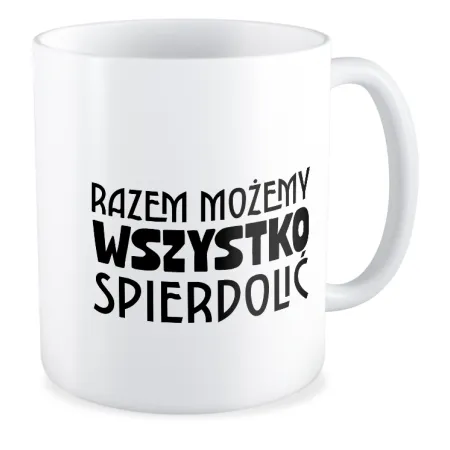 Kubek MIŁOSNY Razem możemy wszystko spi*rdolić
